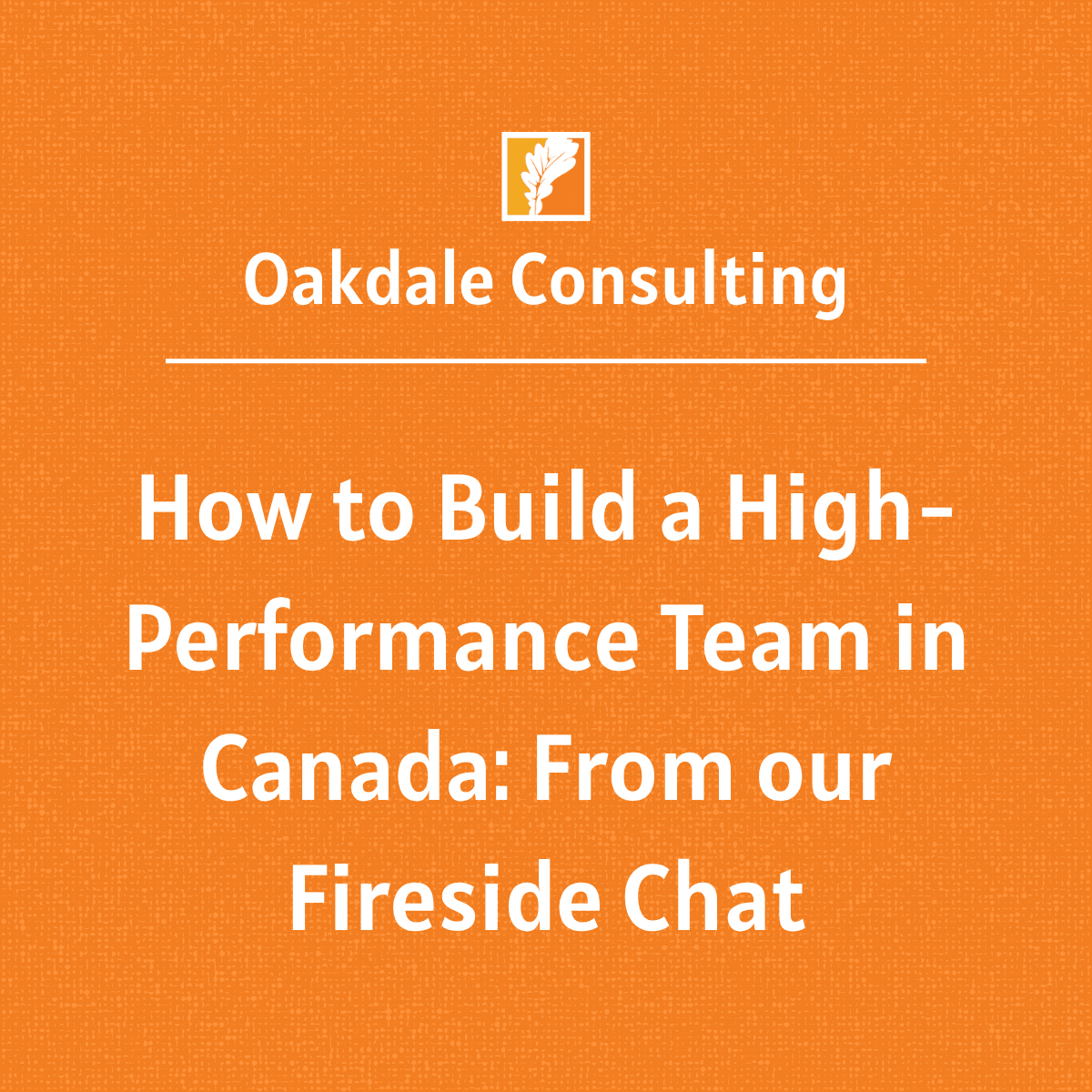 How to Build a High-Performance Team in Canada: From our Fireside Chat How to Build a High-Performance Team in Canada: From our Fireside Chat